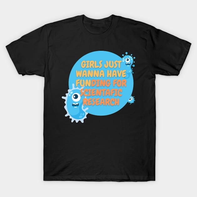 Girls just wanna have funding for scientific research T-Shirt T-Shirt by MoGaballah